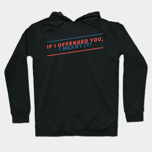 If I offended you, I meant it! Hoodie by alofolo